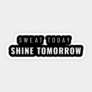 Sweat Today Shine Tomorrow Gym Motivational Sticker